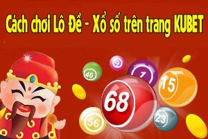 Lý do chơi lô đề tại Kubet